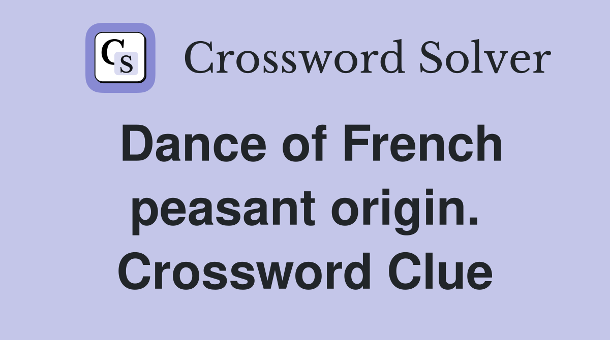 Dance of French peasant origin. Crossword Clue