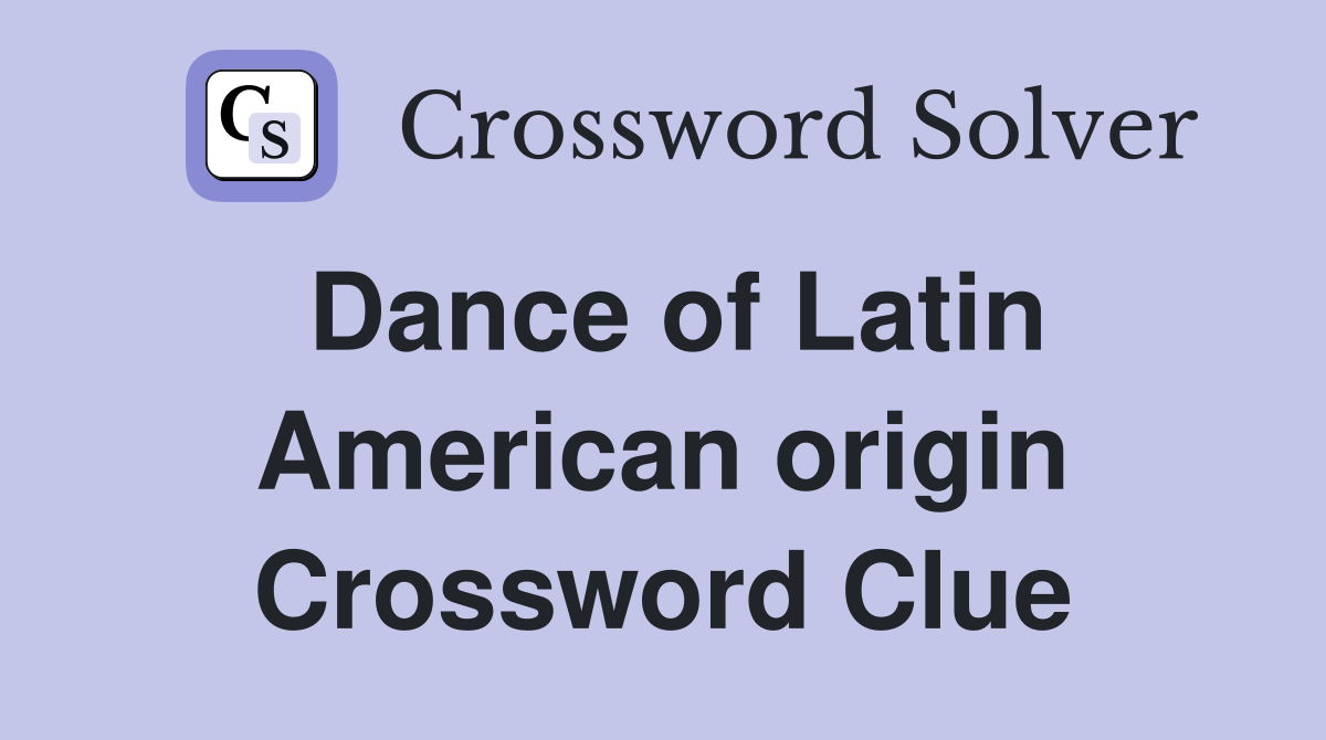 Dance of Latin American origin Crossword Clue