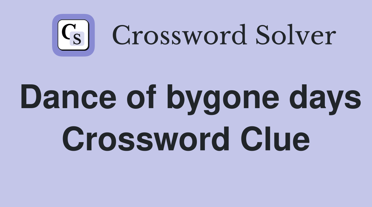 Dance of bygone days Crossword Clue