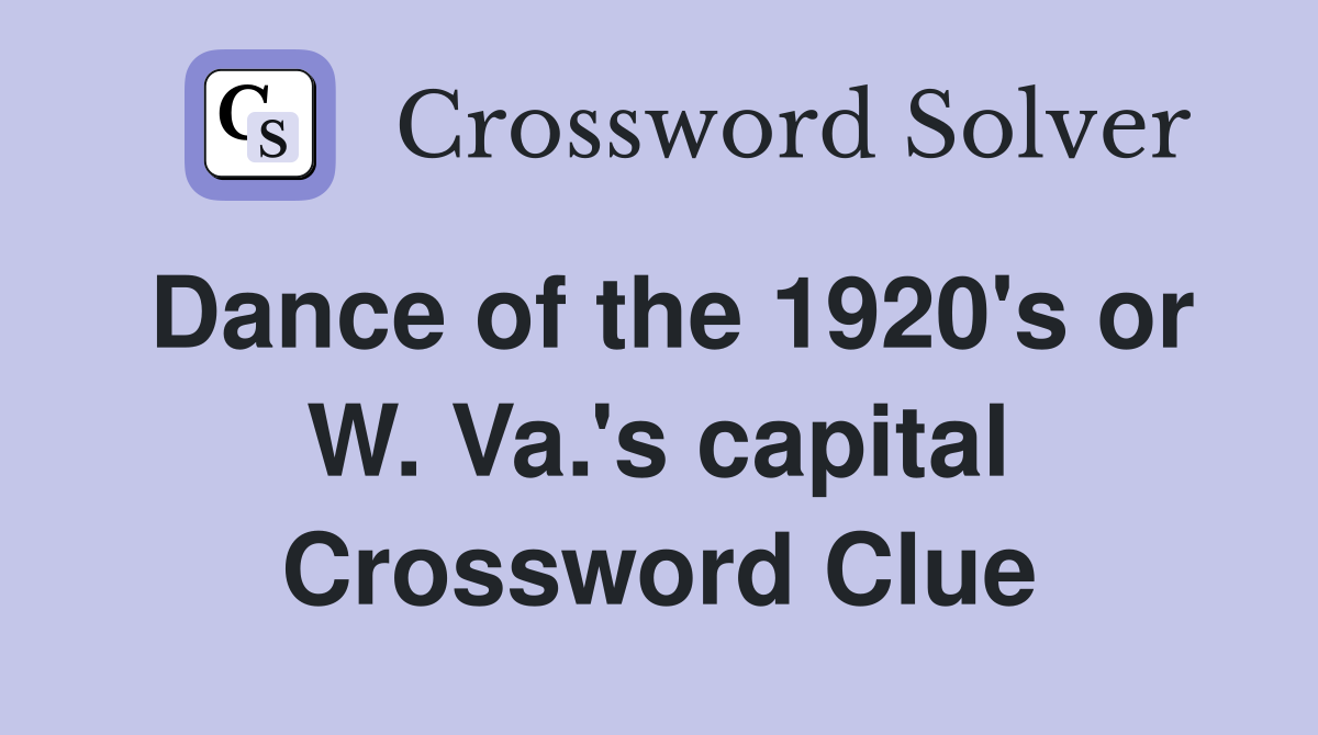 Dance of the 1920's or W. Va.'s capital Crossword Clue