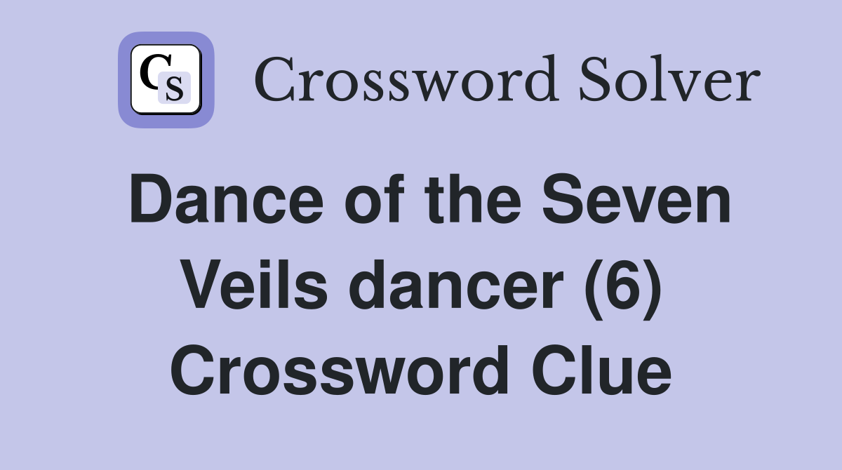 Dance of the Seven Veils dancer (6) Crossword Clue