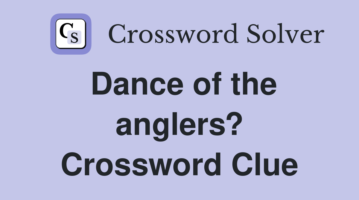 Dance of the anglers? Crossword Clue