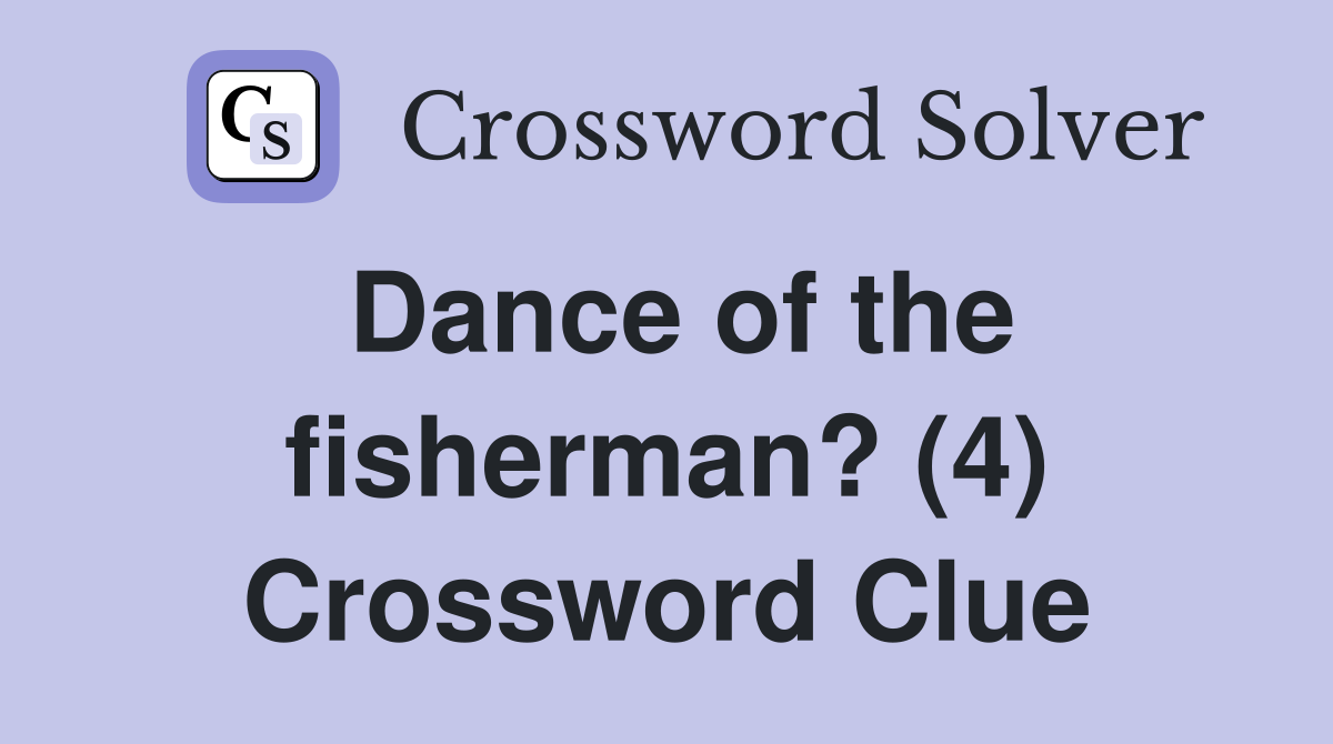 Dance of the fisherman? (4) Crossword Clue