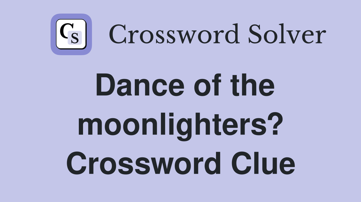 Dance of the moonlighters? Crossword Clue
