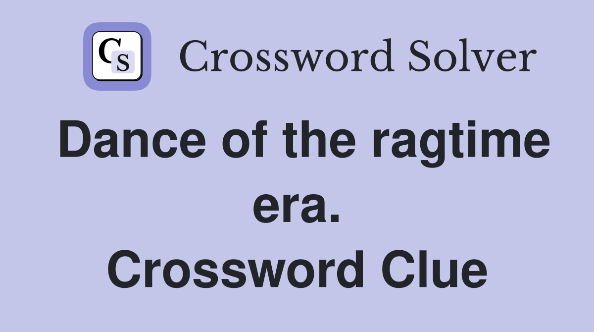 Dance of the ragtime era. Crossword Clue