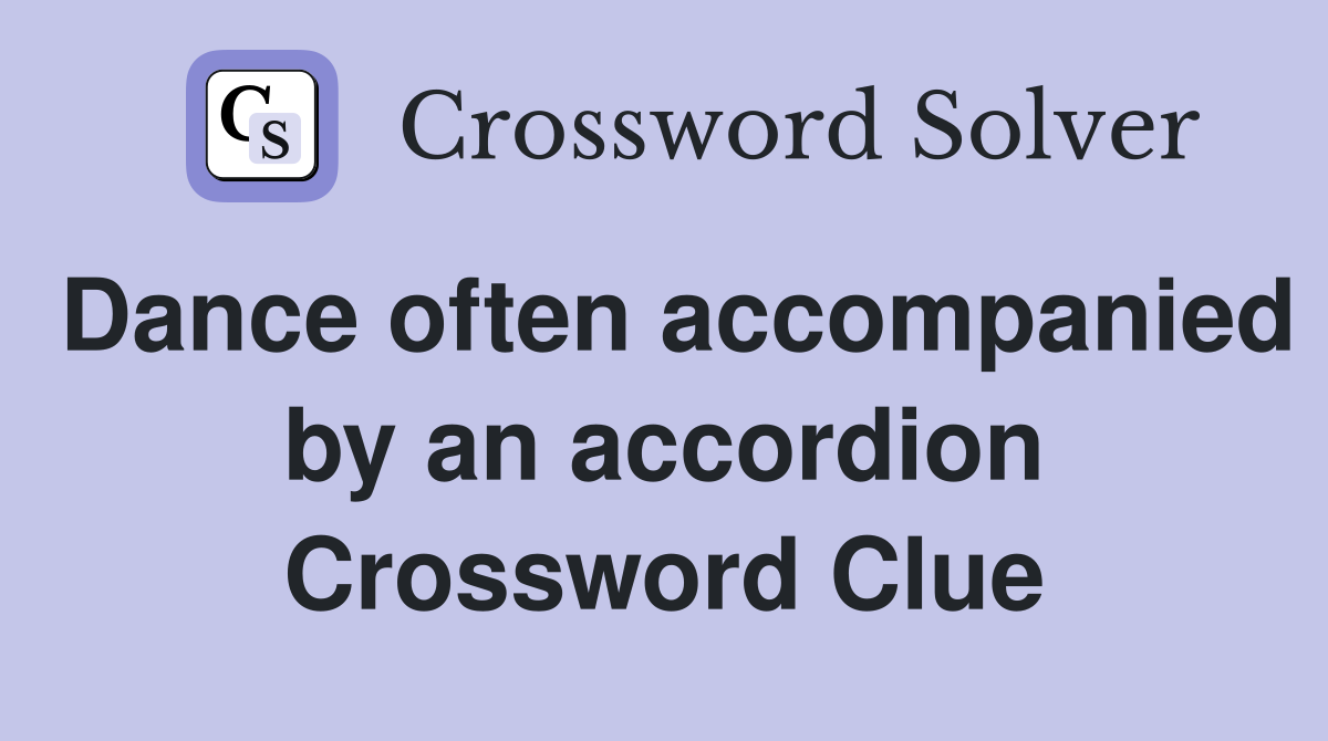 Dance often accompanied by an accordion Crossword Clue