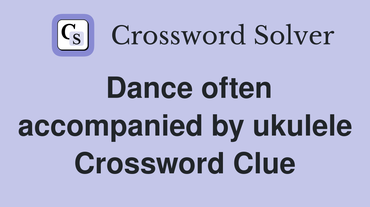 Dance often accompanied by ukulele Crossword Clue