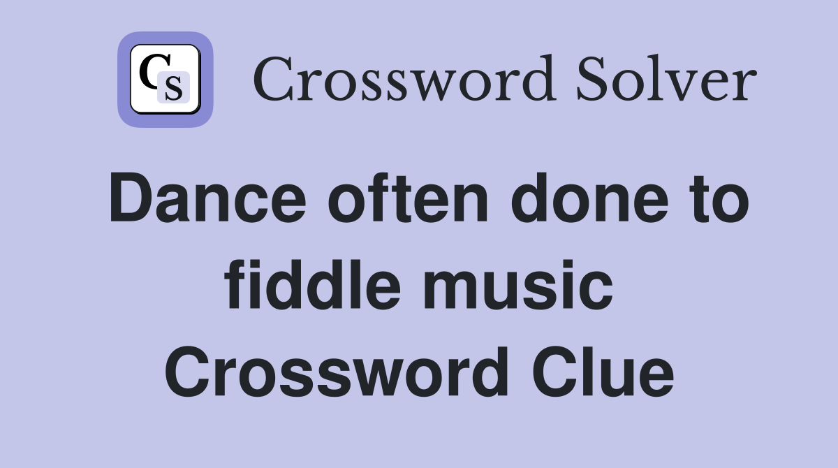 Dance often done to fiddle music Crossword Clue