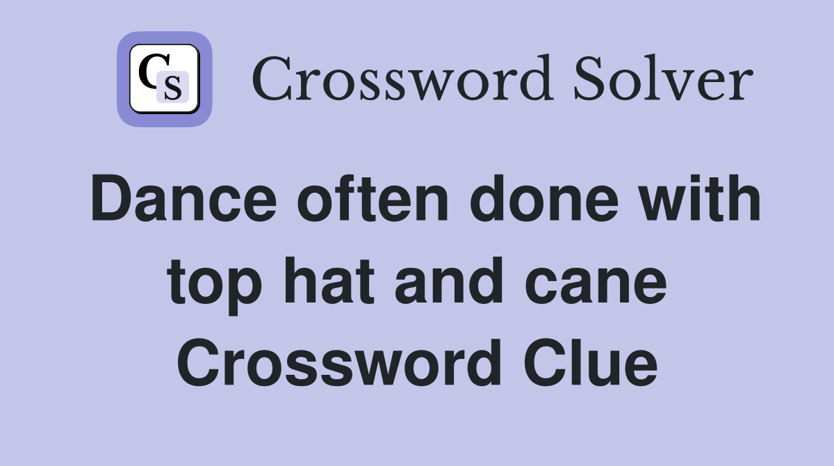 Dance often done with top hat and cane Crossword Clue