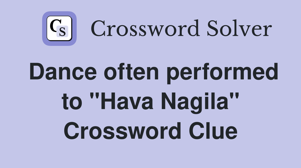 Dance often performed to "Hava Nagila" Crossword Clue