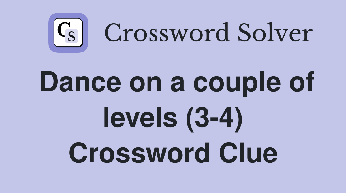 Dance on a couple of levels (3-4) Crossword Clue