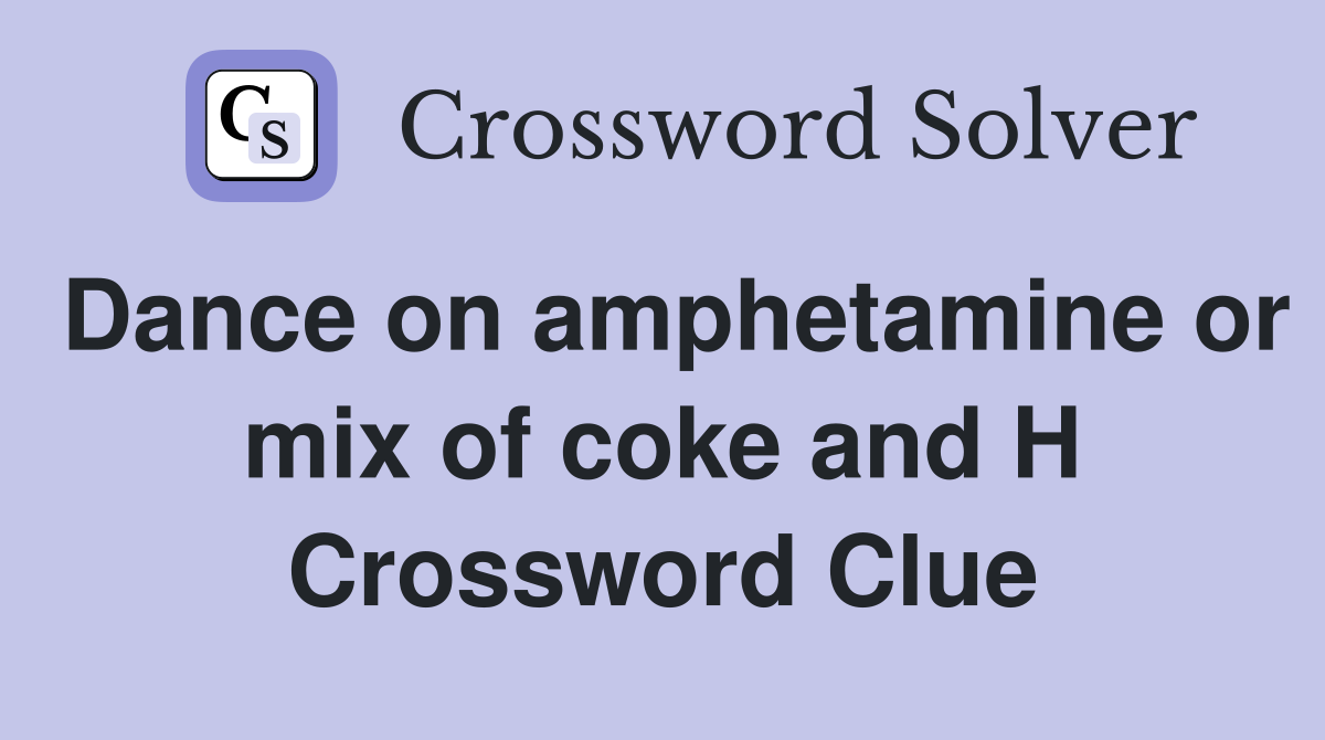 Dance on amphetamine or mix of coke and H Crossword Clue