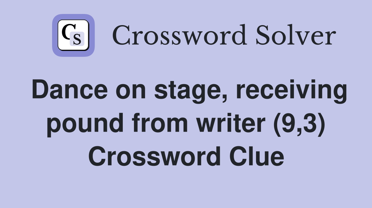 Dance on stage, receiving pound from writer (9,3) Crossword Clue