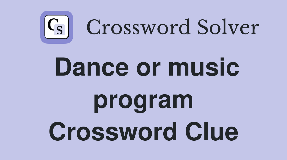 Dance or music program Crossword Clue