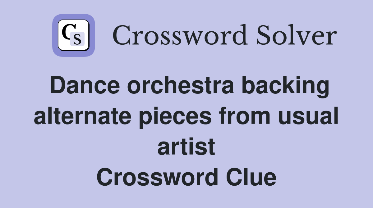 Dance orchestra backing alternate pieces from usual artist Crossword Clue