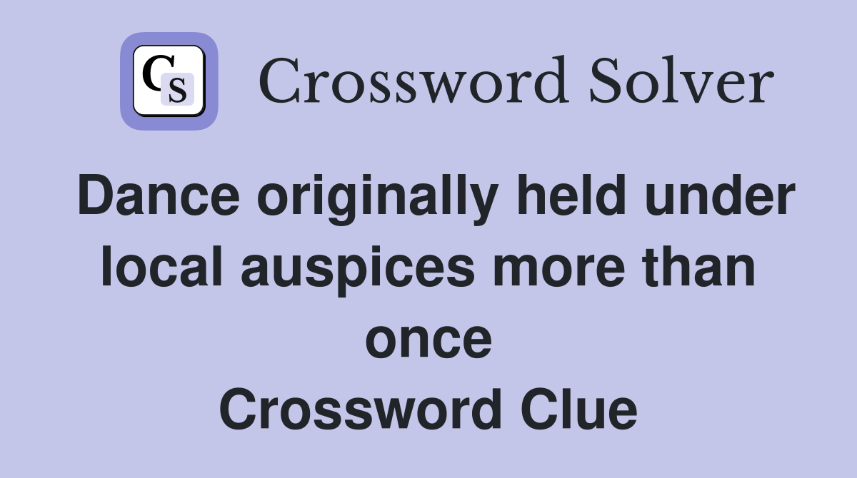 Dance originally held under local auspices more than once Crossword Clue