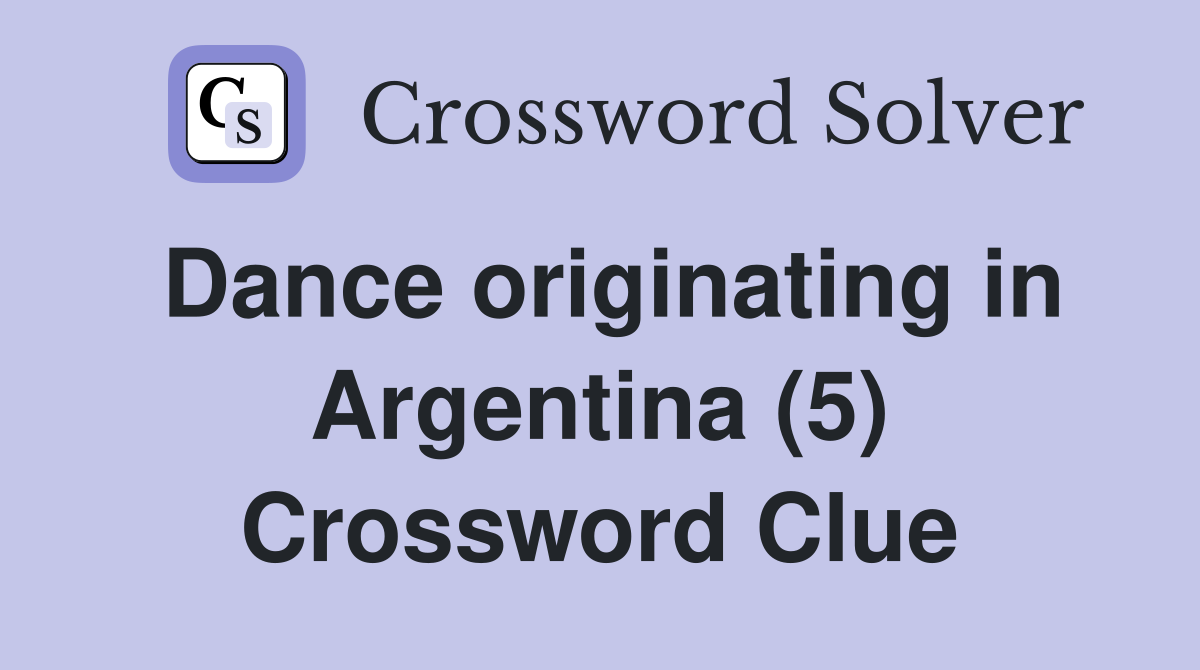 Dance originating in Argentina (5) Crossword Clue