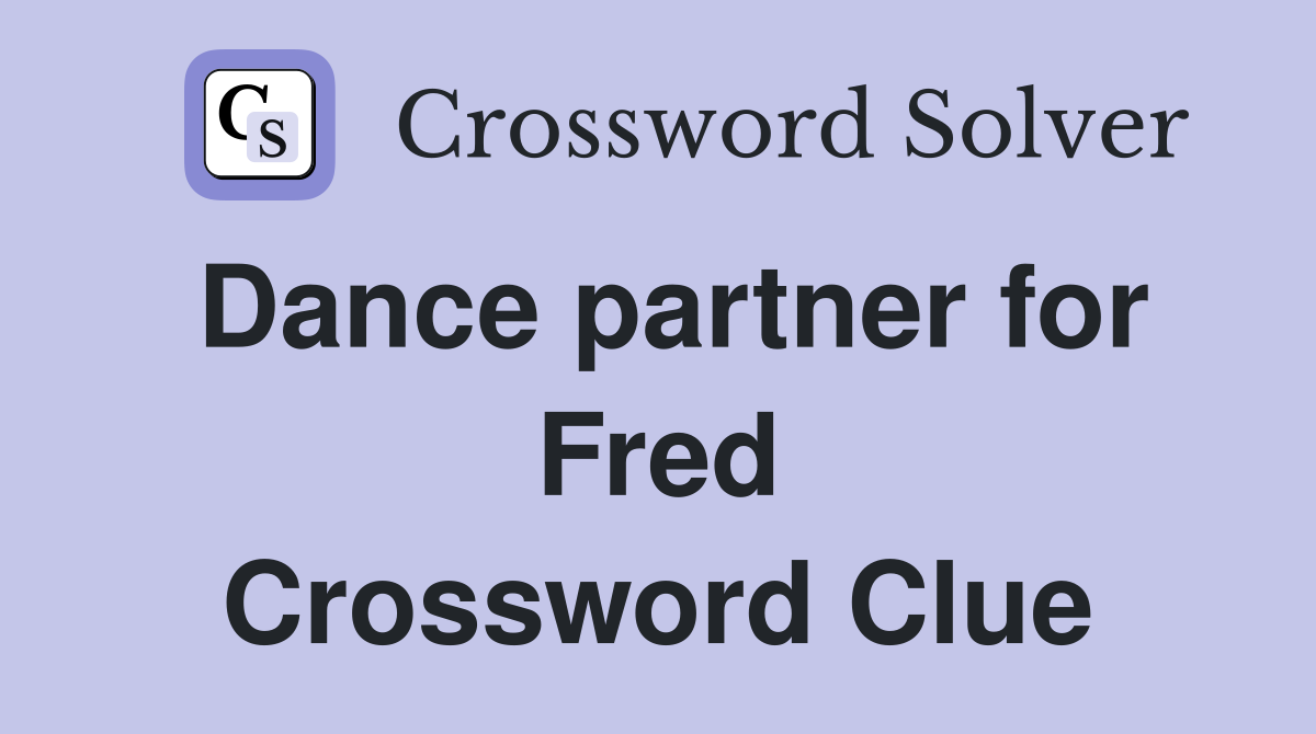 Dance partner for Fred Crossword Clue