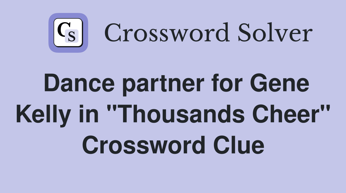 Dance partner for Gene Kelly in "Thousands Cheer" Crossword Clue