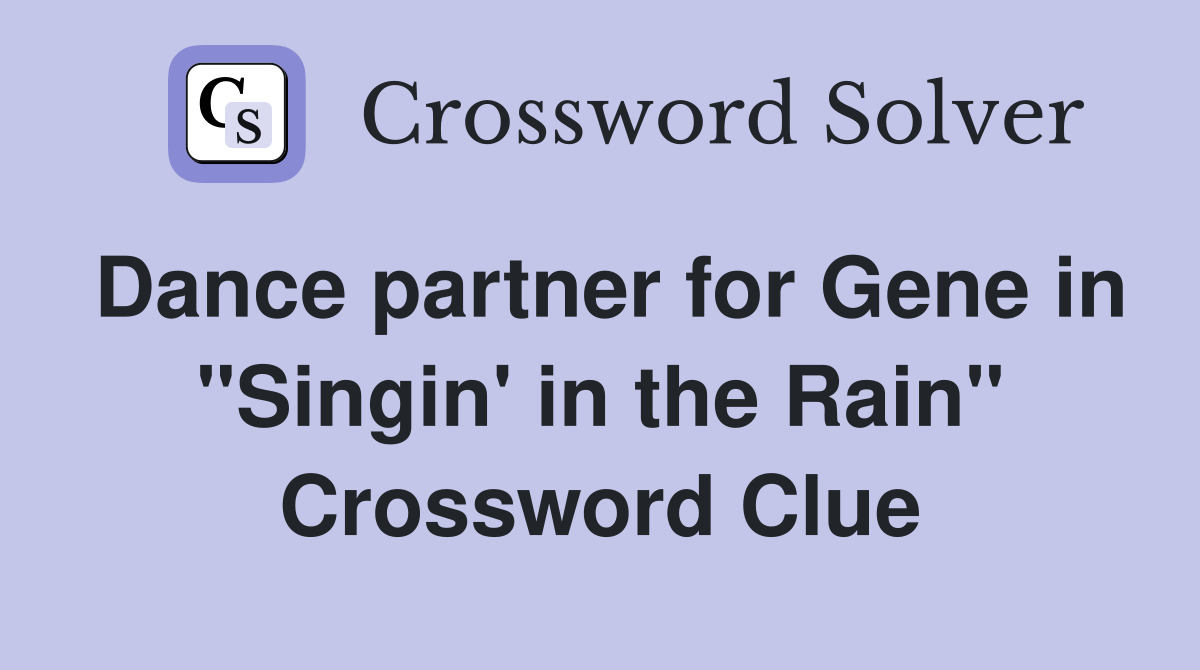Dance partner for Gene in "Singin' in the Rain" Crossword Clue