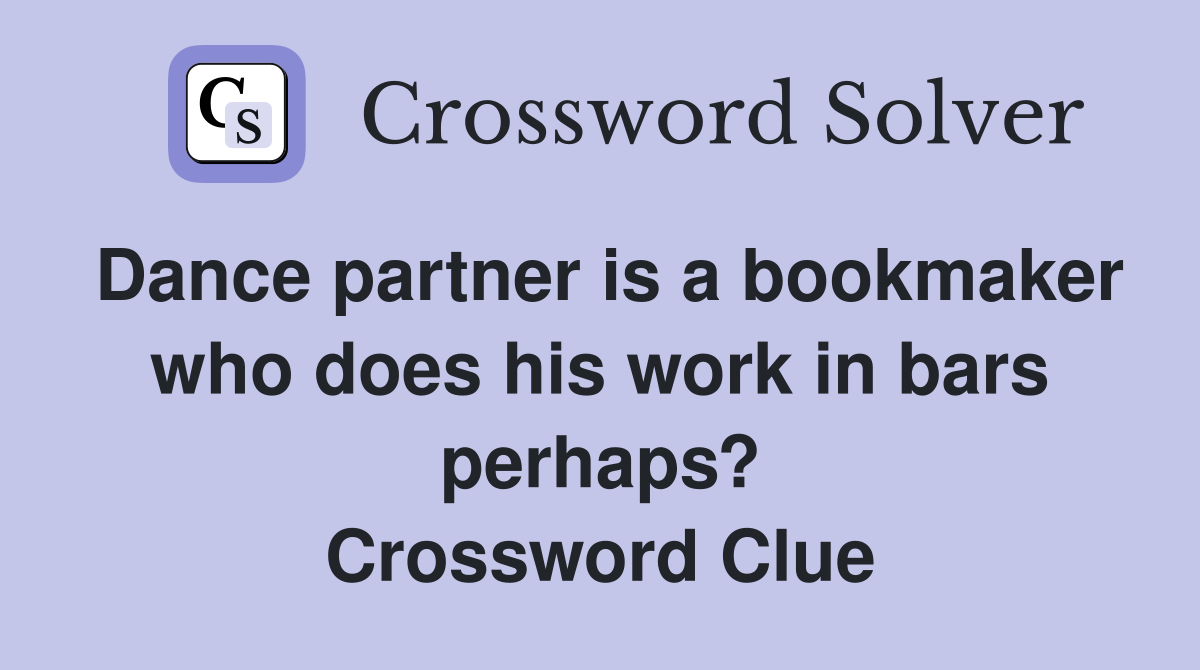Dance partner is a bookmaker who does his work in bars perhaps? Crossword Clue