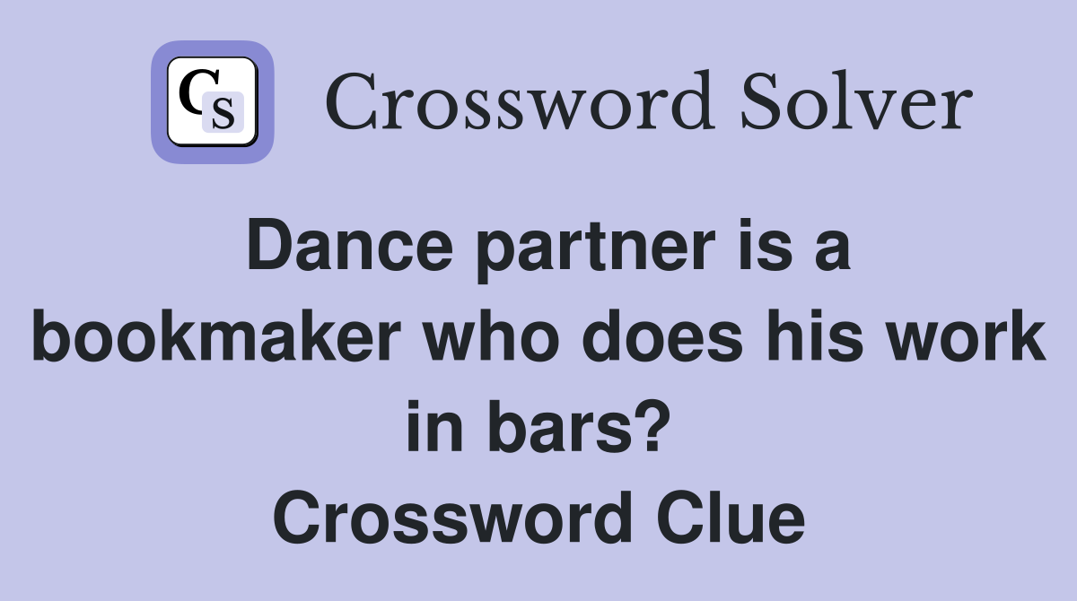 Dance partner is a bookmaker who does his work in bars? Crossword Clue