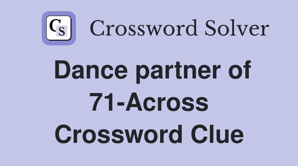 Dance partner of 71-Across Crossword Clue