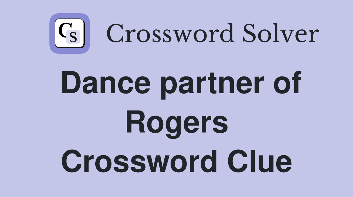 Dance partner of Rogers Crossword Clue