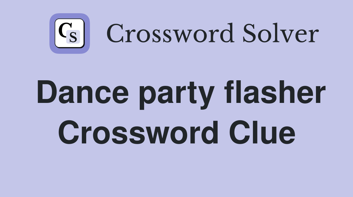 Dance party flasher Crossword Clue