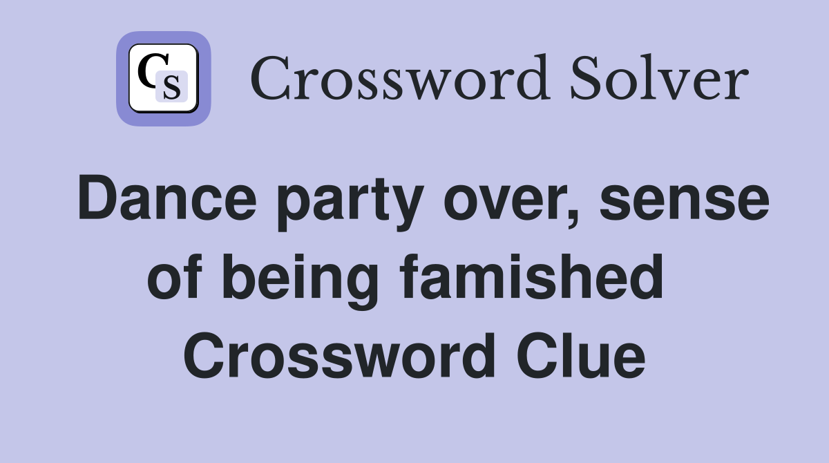 Dance party over, sense of being famished  Crossword Clue
