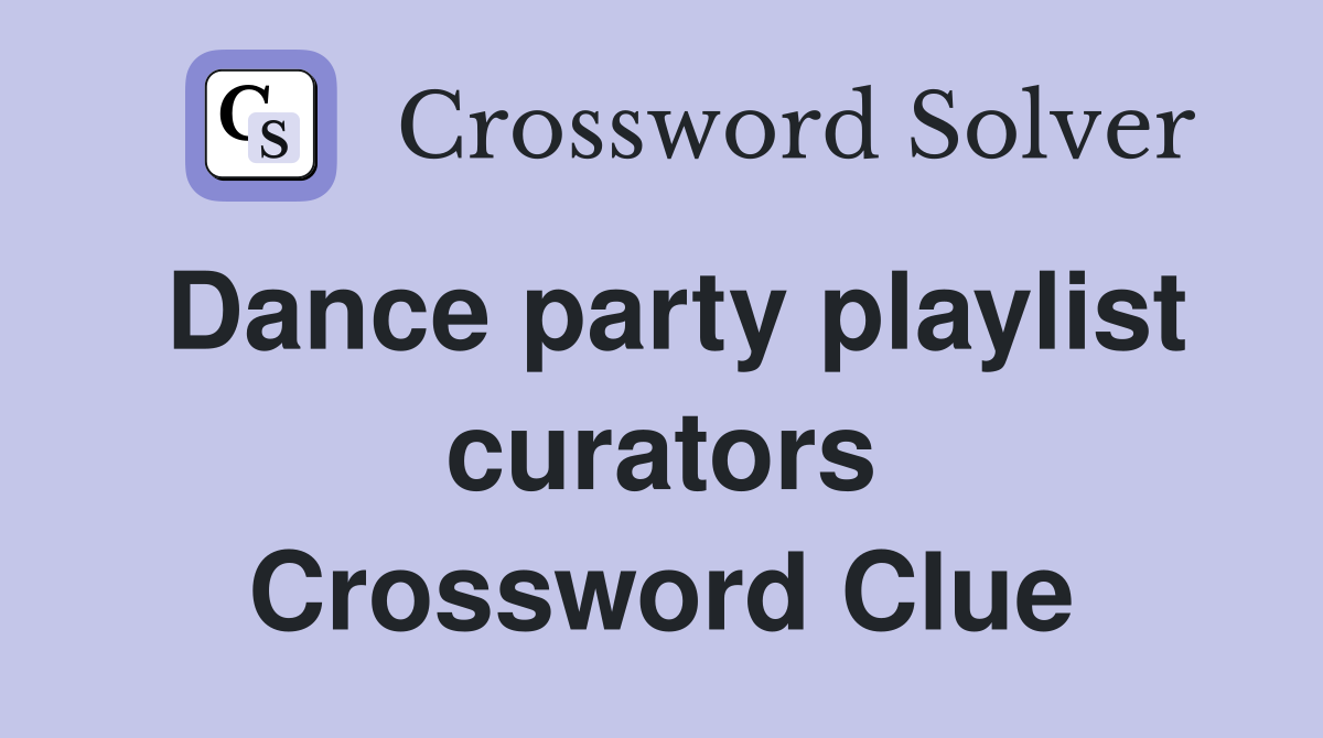 Dance party playlist curators Crossword Clue