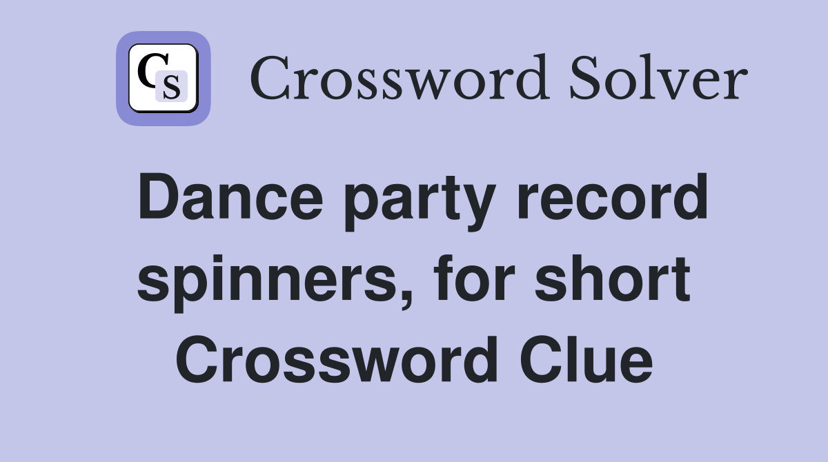Dance party record spinners, for short Crossword Clue
