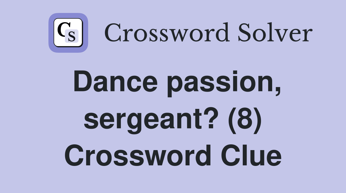 Dance passion, sergeant? (8) Crossword Clue