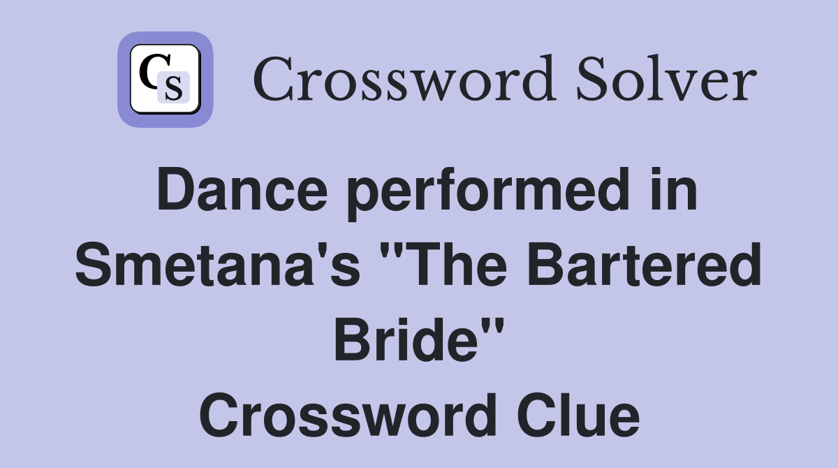 Dance performed in Smetana's "The Bartered Bride" Crossword Clue