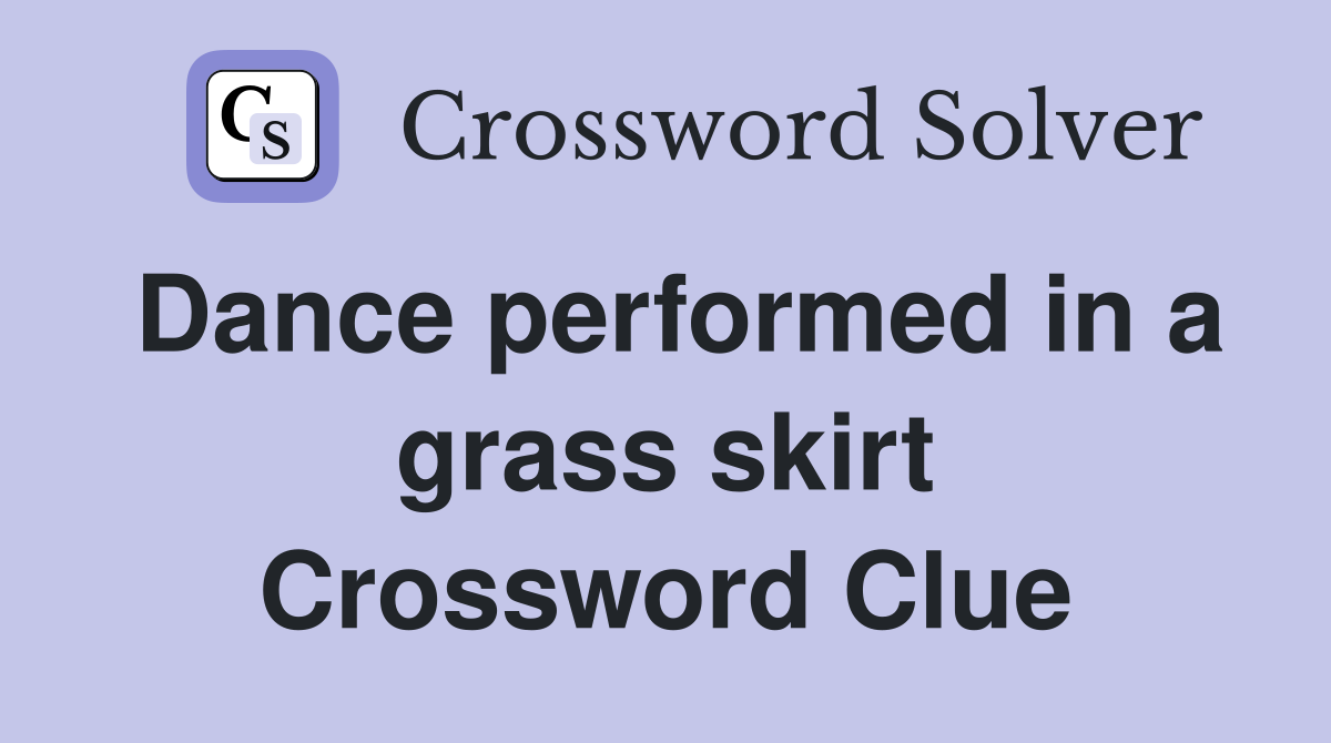 Dance performed in a grass skirt Crossword Clue