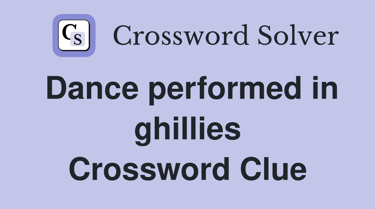 Dance performed in ghillies Crossword Clue