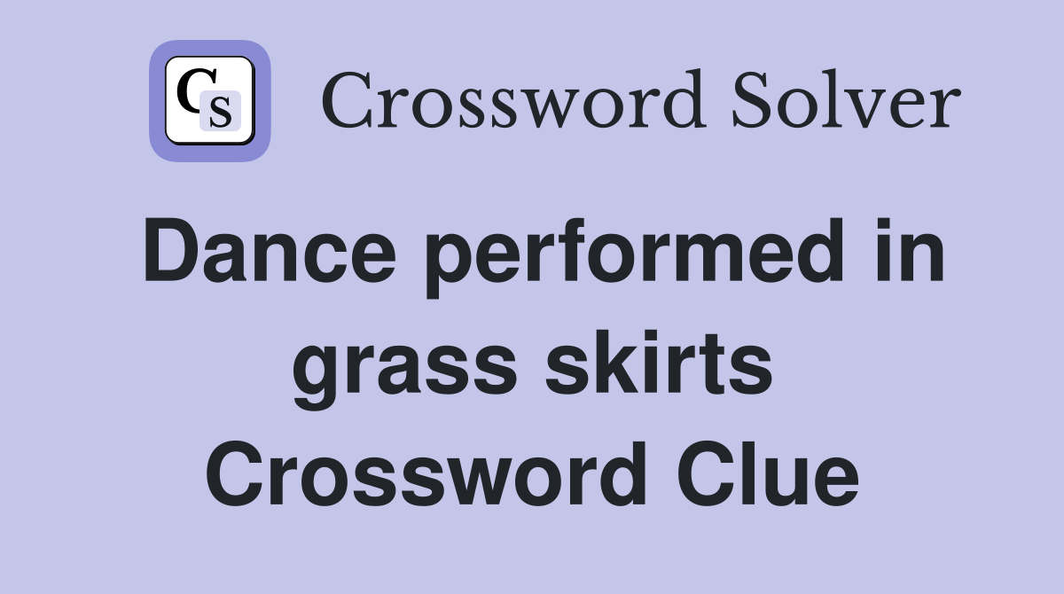 Dance performed in grass skirts Crossword Clue
