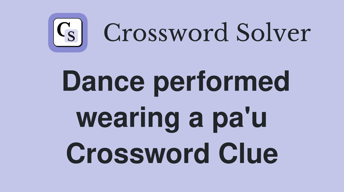 Dance performed wearing a pa'u Crossword Clue