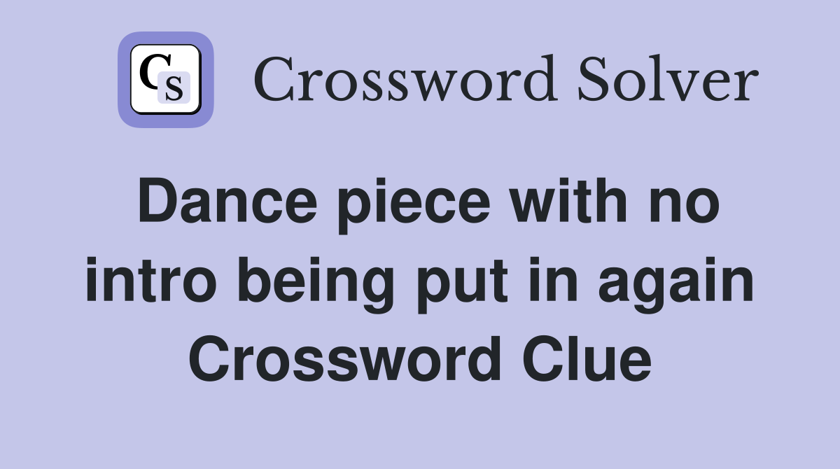 Dance piece with no intro being put in again Crossword Clue
