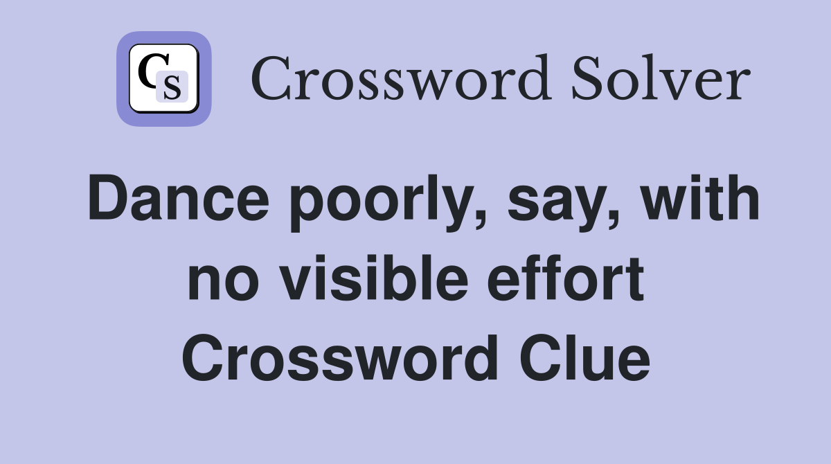 Dance poorly, say, with no visible effort Crossword Clue
