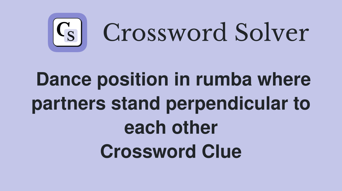 Dance position in rumba where partners stand perpendicular to each other Crossword Clue