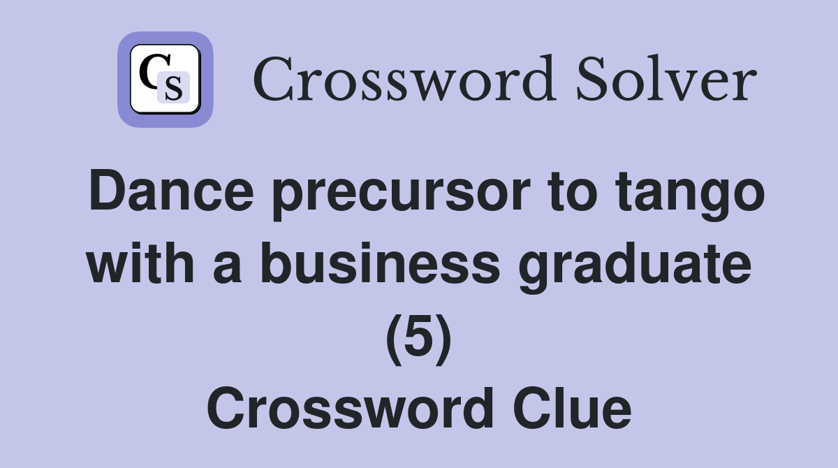 Dance precursor to tango with a business graduate (5) Crossword Clue