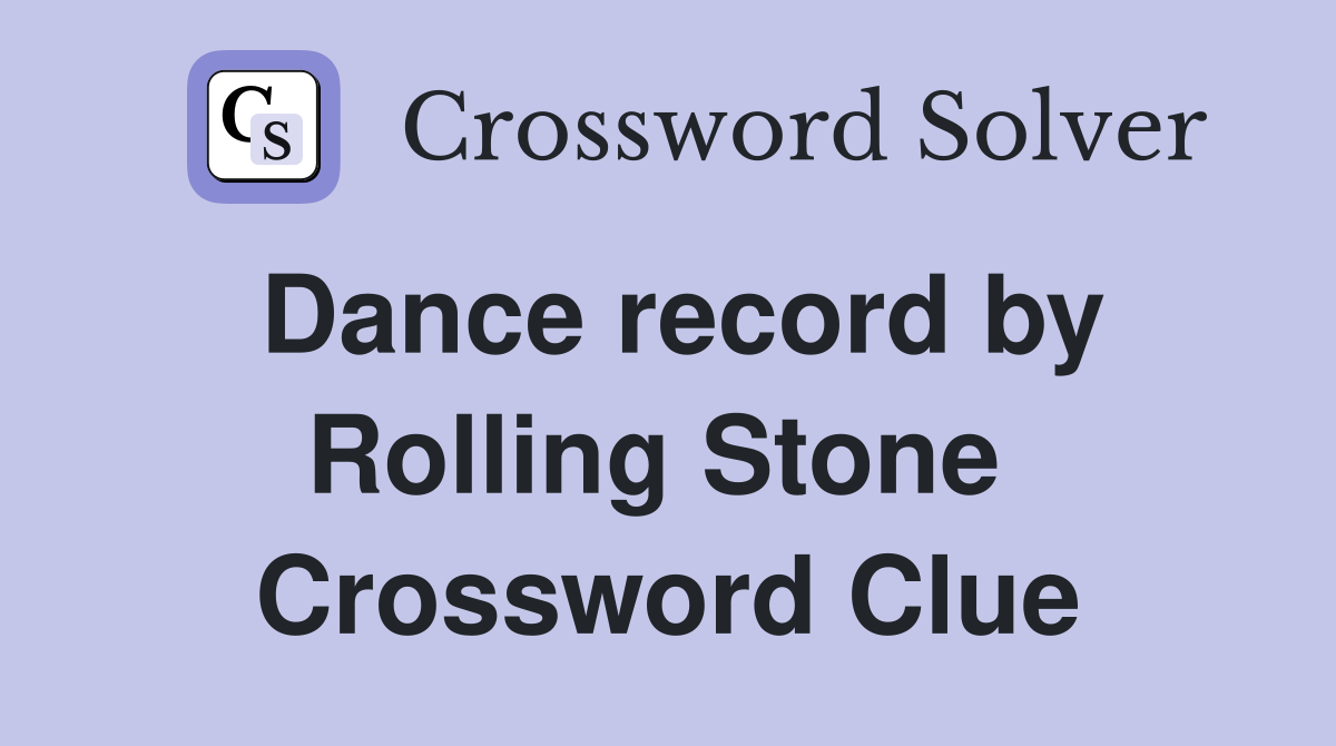 Dance record by Rolling Stone  Crossword Clue
