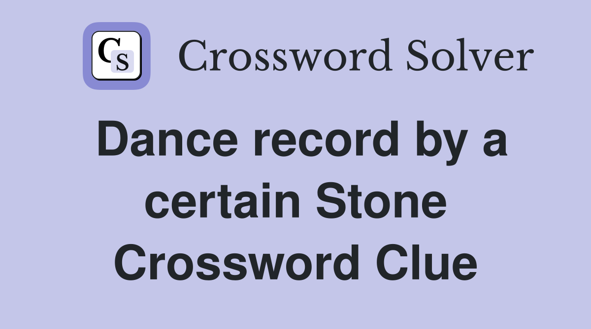 Dance record by a certain Stone Crossword Clue