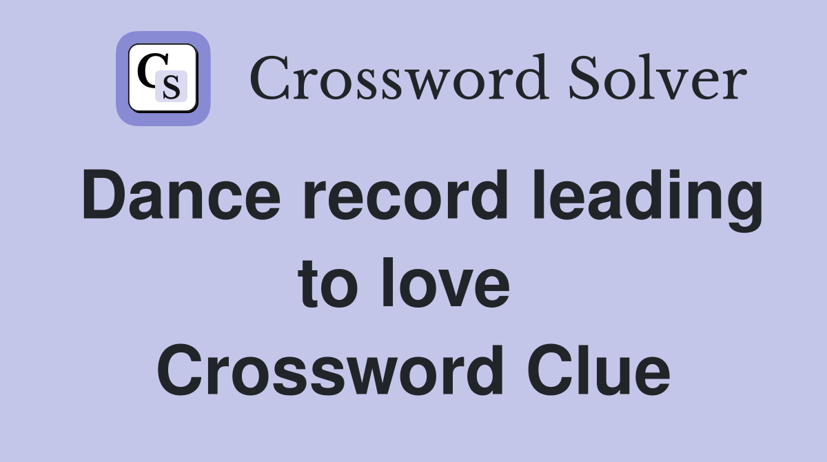 Dance record leading to love  Crossword Clue