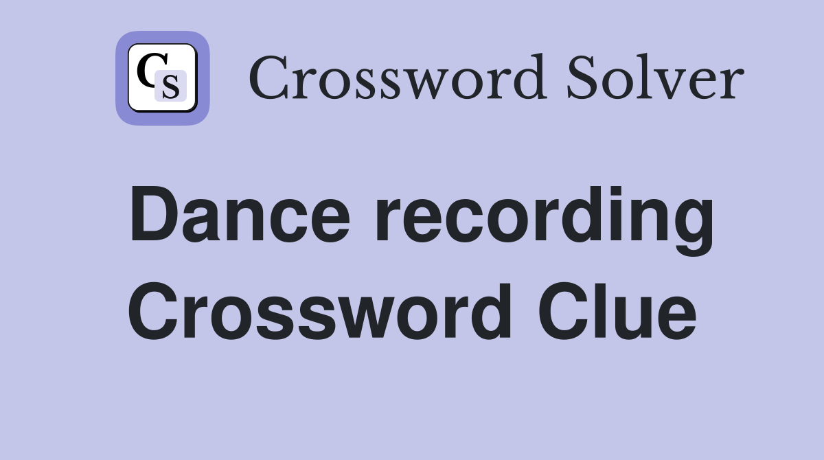 Dance recording Crossword Clue