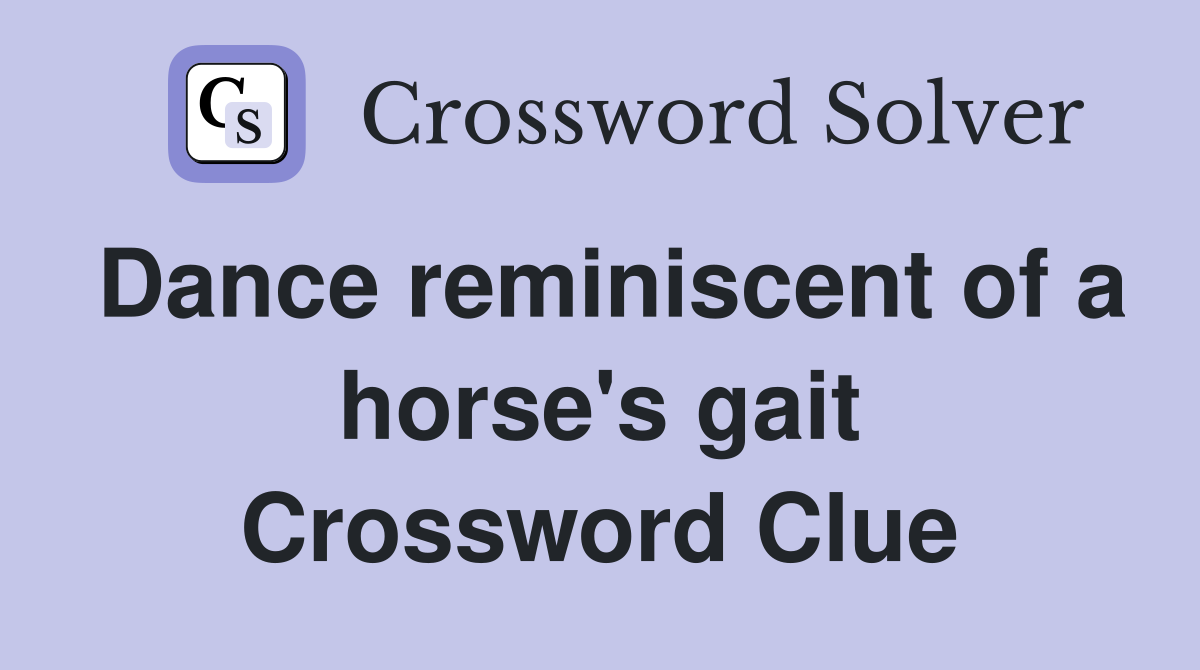 Dance reminiscent of a horse's gait Crossword Clue