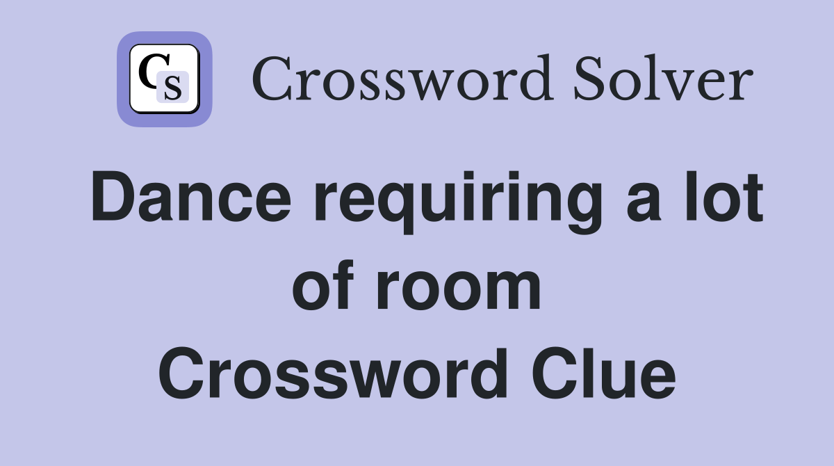 Dance requiring a lot of room Crossword Clue