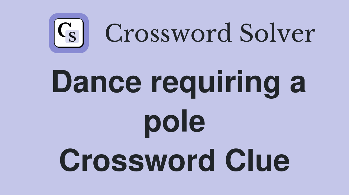 Dance requiring a pole Crossword Clue