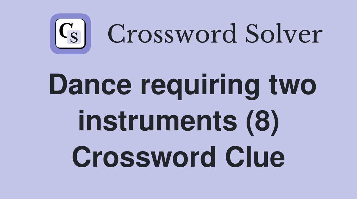 Dance requiring two instruments (8) Crossword Clue